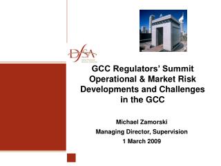 GCC Regulators’ Summit Operational &amp; Market Risk Developments and Challenges in the GCC