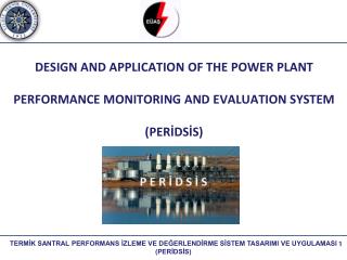 DESIGN AND APPLICATION OF THE POWER PLANT PERFORMANCE MONITORING AND EVALUATION SYSTEM (PERİDSİS)