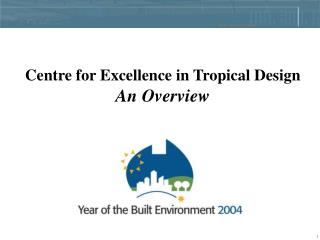 Centre for Excellence in Tropical Design An Overview