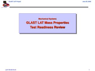 Mechanical Systems GLAST LAT Mass Properties Test Readiness Review