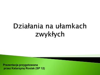 Działania na ułamkach zwykłych