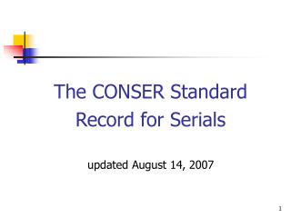 The CONSER Standard Record for Serials updated August 14, 2007