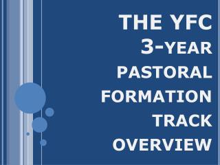 THE YFC 3-year pastoral formation track overview