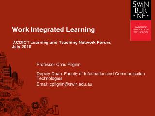 Work Integrated Learning ACDICT Learning and Teaching Network Forum, July 2010