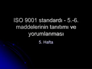 ISO 9001 standardı - 5.-6. maddelerinin tanıtımı ve yorumlanması