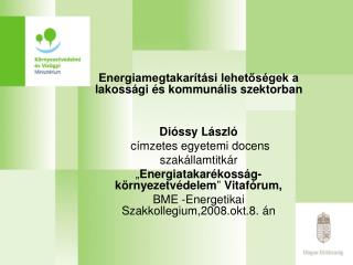 Energiamegtakarítási lehetőségek a lakossági és kommunális szektorban Dióssy László