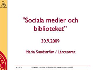 &quot;Sociala medier och biblioteket” 30.9.2009 Maria Sundström / Lärcentret