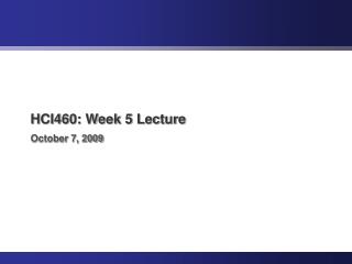 HCI460: Week 5 Lecture