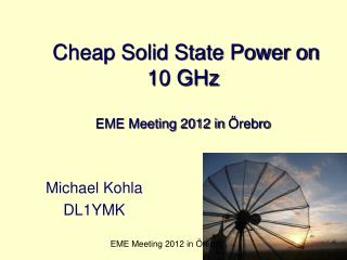 Cheap Solid State Power on 10 GHz EME Meeting 2012 in Örebro
