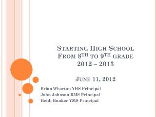 Starting High School From 8 th to 9 th grade 2012 – 2013 June 11, 2012