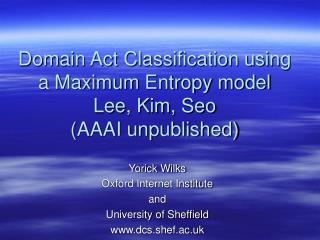 Domain Act Classification using a Maximum Entropy model Lee, Kim, Seo (AAAI unpublished)