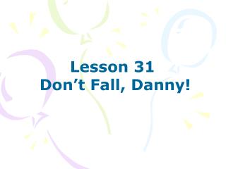 Lesson 31 Don’t Fall, Danny!
