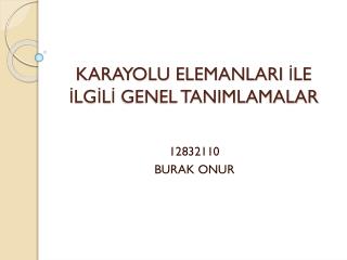 KARAYOLU ELEMANLARI İLE İLGİLİ GENEL TANIMLAMALAR