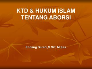 KTD &amp; HUKUM ISLAM TENTANG ABORSI Endang Surani,S.SiT, M.Kes
