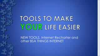 TOOLS TO MAKE YOUR LIFE EASIER