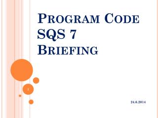 Program Code SQS 7 Briefing