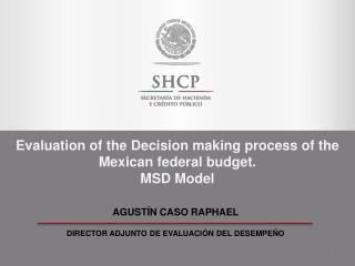 Evaluation of the Decision making process of the Mexican federal budget. MSD Model