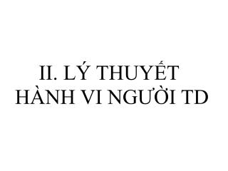 II. LÝ THUYẾT HÀNH VI NGƯỜI TD