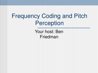 Frequency Coding and Pitch Perception