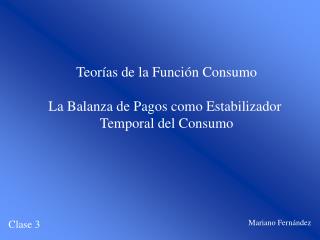 Teorías de la Función Consumo La Balanza de Pagos como Estabilizador Temporal del Consumo