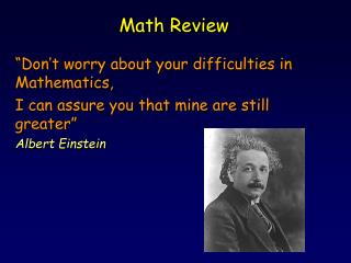 “Don’t worry about your difficulties in Mathematics, I can assure you that mine are still greater”