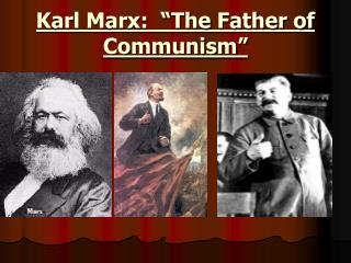 Karl Marx: “The Father of Communism”