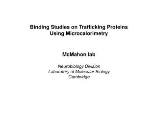 Binding Studies on Trafficking Proteins Using Microcalorimetry McMahon lab Neurobiology Division