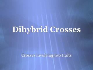 Dihybrid Crosses