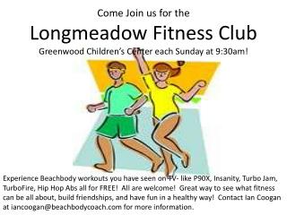 Come Join us for the Longmeadow Fitness Club Greenwood Children’s Center each Sunday at 9:30am!