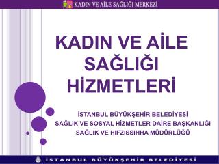 KADIN VE AİLE SAĞLIĞI HİZMETLERİ