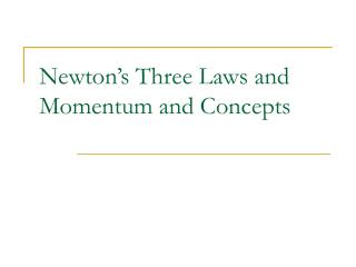 Newton’s Three Laws and Momentum and Concepts