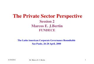 The Private Sector Perspective Session 2 Marcos E. J.Bertin FUNDECE