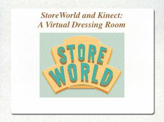 StoreWorld and Kinect: A Virtual Dressing Room