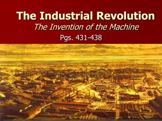 The Industrial Revolution The Invention of the Machine