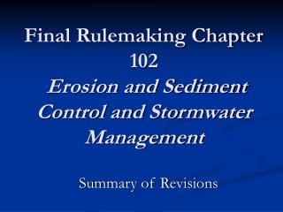 Final Rulemaking Chapter 102 Erosion and Sediment Control and Stormwater Management