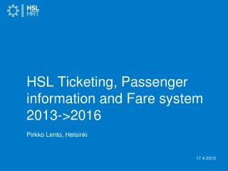 HSL Ticketing, Passenger information and Fare system 2013-&gt;2016 Pirkko Lento, Helsinki