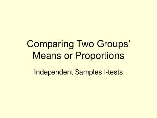 Comparing Two Groups’ Means or Proportions