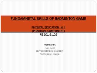 FUNDAMNETAL SKILLS OF BADMINTON GAME PHYSICAL EDUCATION I &amp; II (PRACTICAL COMPONENT) PE 101 &amp; 102