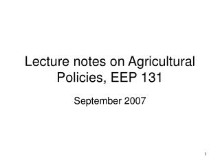 Lecture notes on Agricultural Policies, EEP 131