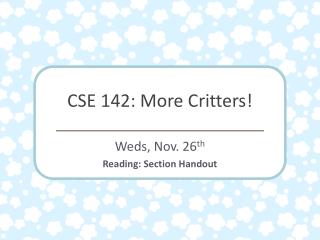CSE 142: More Critters!