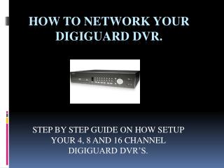 HOW TO NETWORK YOUR DIGIGUARD DVR.