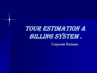 Tour Estimation &amp; Billing System .