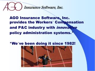 AGO Insurance Software, Inc. provides the Workers ’ Compensation