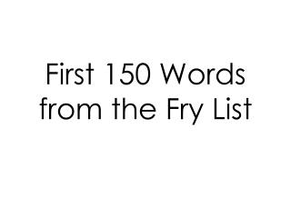 First 150 Words from the Fry List
