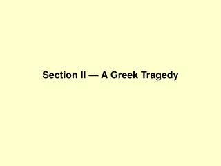Section II — A Greek Tragedy