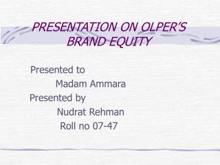 PRESENTATION ON OLPER’S BRAND EQUITY