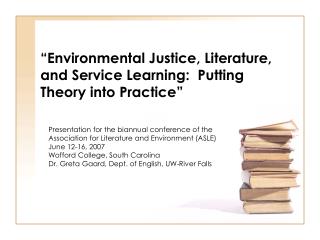 “Environmental Justice, Literature, and Service Learning: Putting Theory into Practice”