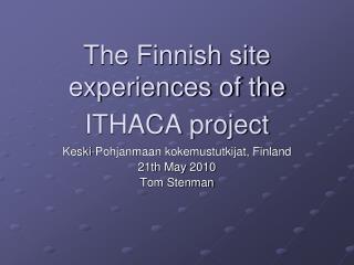 The Finnish site experiences of the ITHACA project