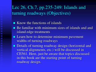 Lec 26, Ch.7, pp.235-249: Islands and turning roadways (Objectives)