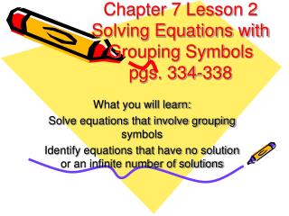 Chapter 7 Lesson 2 Solving Equations with Grouping Symbols pgs. 334-338